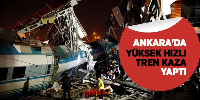 Ankara'da Yüksek Hızlı Tren kaza yaptı!