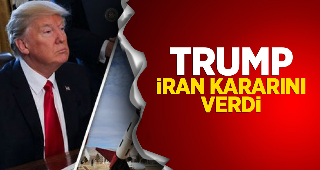 Trump İran kararını verdi