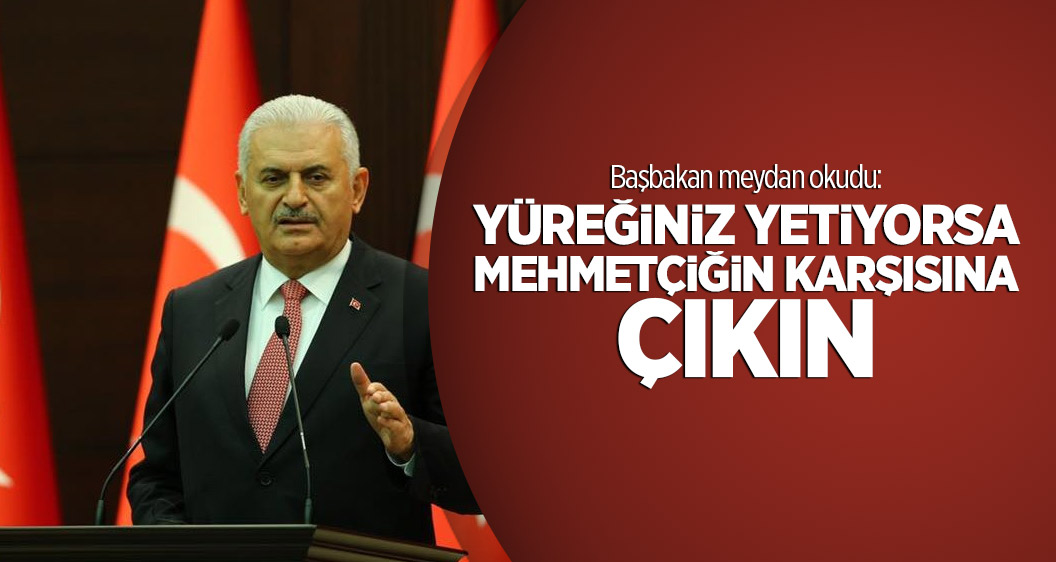 Başbakan meydan okudu: Yüreğiniz yetiyorsa Mehmetçiğin karşısına çıkın
