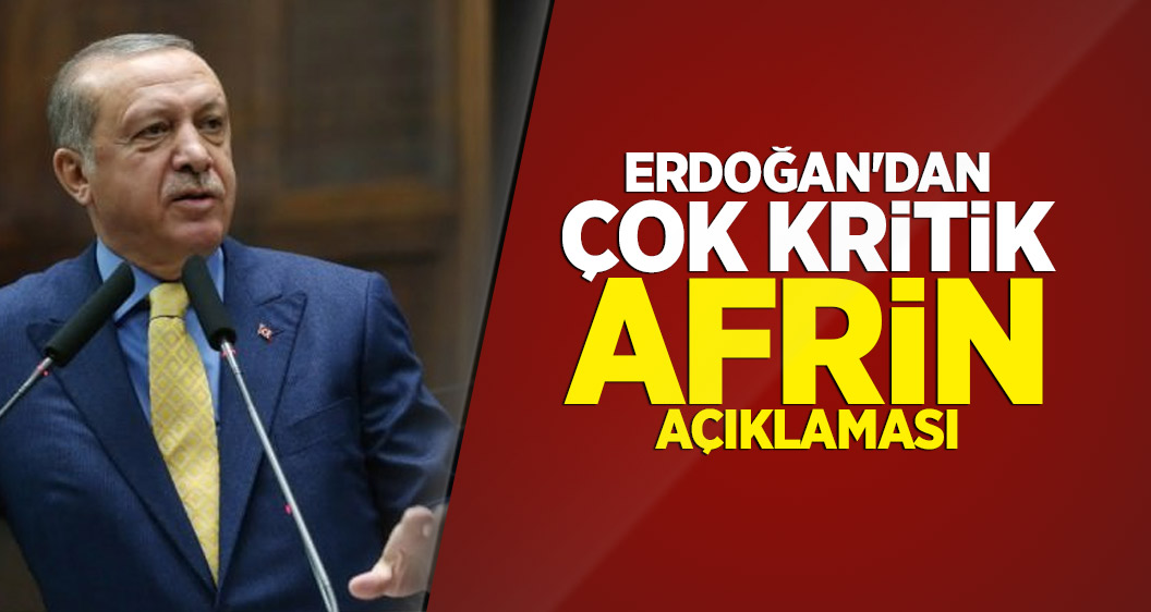 Cumhurbaşkanı Erdoğan'dan çok kritik Afrin açıklaması