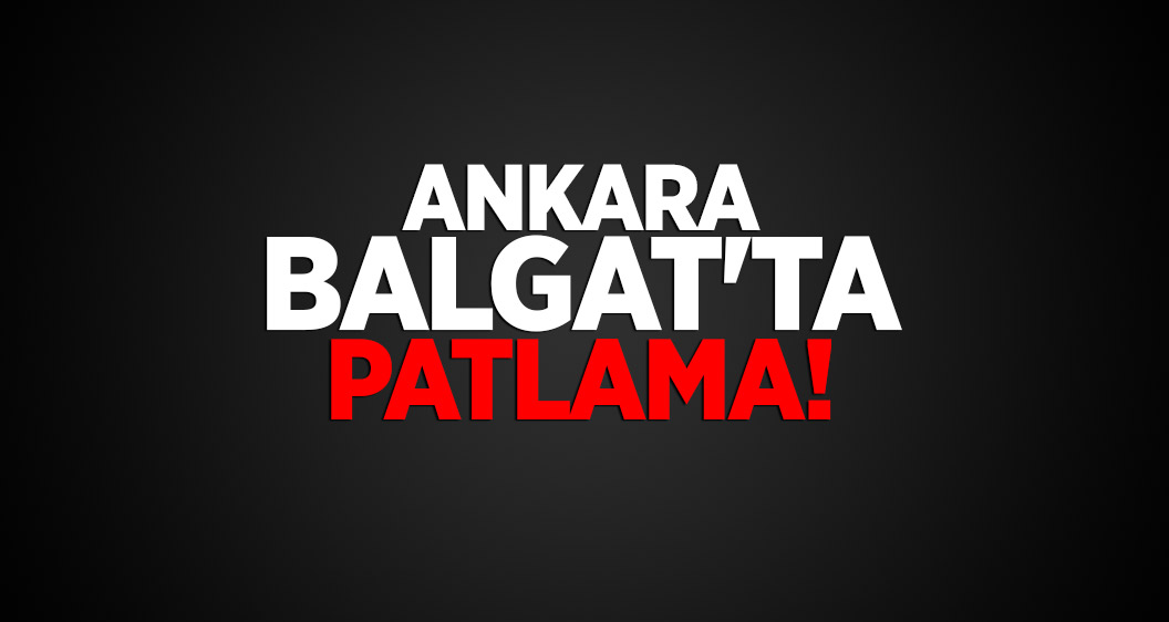 Ankara Balgat'ta patlama!