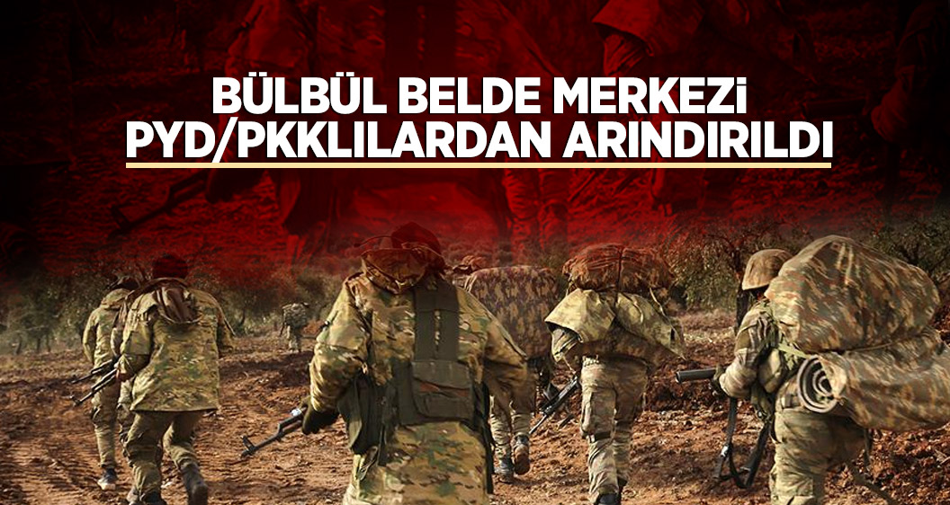 Bülbül belde merkezi PYD/PKKlılardan arındırıldı
