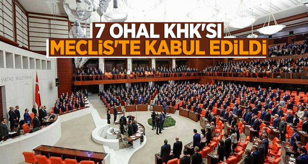7 OHAL KHK'sı Meclis'te kabul edildi