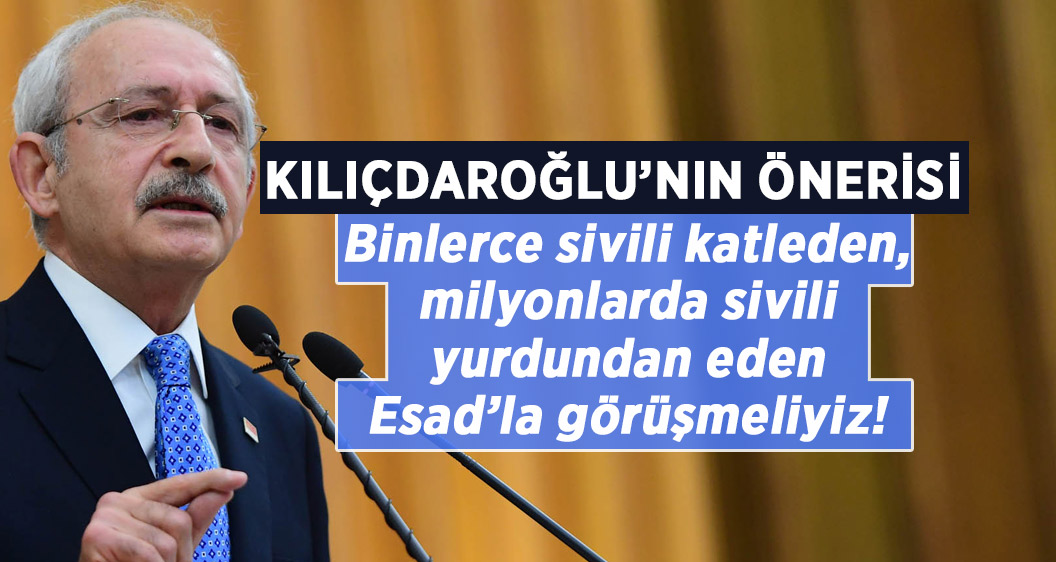 Kılıçdaroğlu: Türkiye Esad'la temasa geçmeli