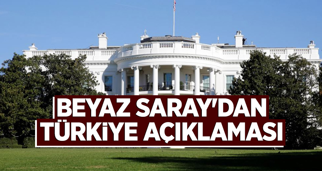 Beyaz Saray'dan Türkiye açıklaması