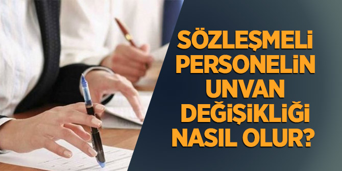 Sözleşmeli Personelin Unvan Değişikliği Nasıl Olur?
