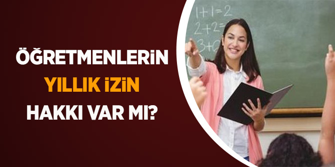 Öğretmenlerin Yıllık İzin Hakkı Var mı?