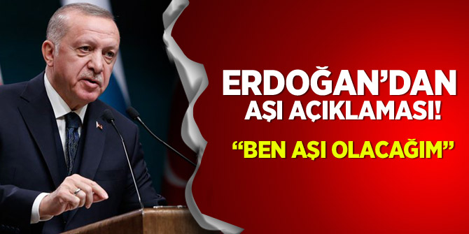 Erdoğan: Aşı olacağım, herkesin de hassas olmasını istiyorum