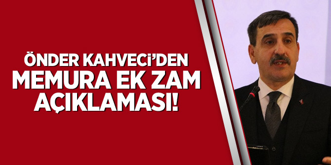 Önder Kahveci'den "Memura Ek Zam" açıklamaları