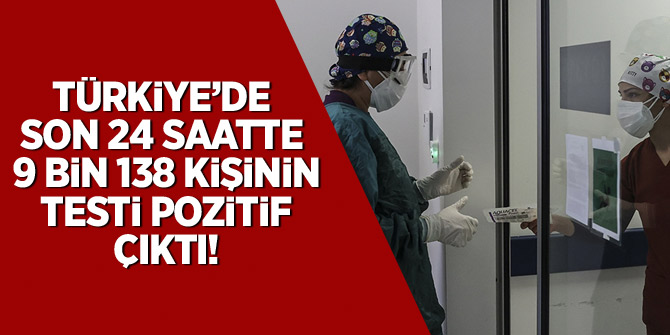 Türkiye'de son 24 saatte 9 bin 138 kişinin Kovid-19 testi pozitif çıktı