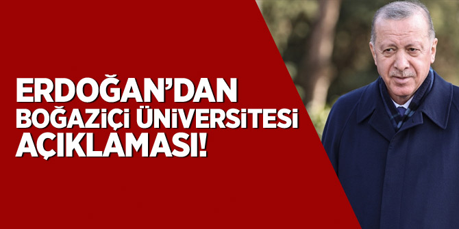 Erdoğan'dan Boğaziçi Üniversitesi açıklaması
