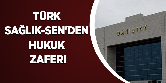 Türk Sağlık-Sen'den Hukuk Zaferi