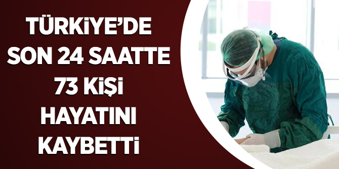 Türkiye'de Son 24 Saatte 73 Kişi Hayatını Kaybetti