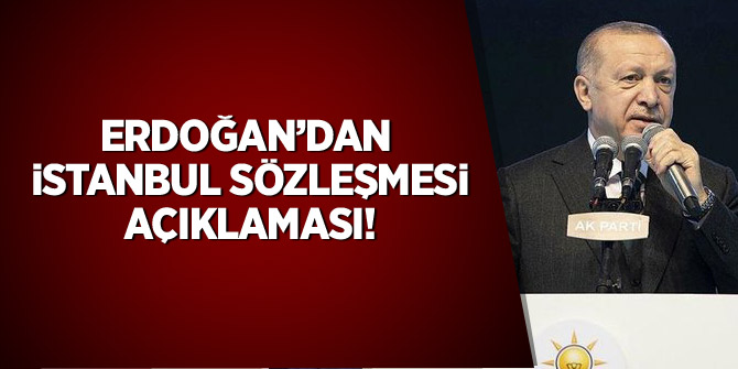 Erdoğan'dan 'İstanbul Sözleşmesi' açıklaması!