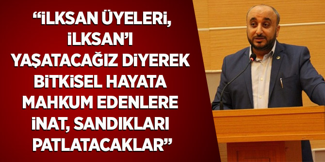 Mengen: İlksan üyeleri, İlksan’ı “yaşatacağız” diyerek “bitkisel hayata mahkum” edenlere inat, sandıkları patlatacaklar