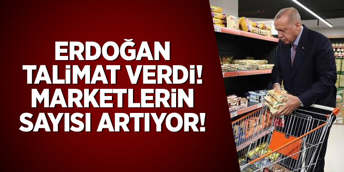 Erdoğan talimat verdi! Marketlerinin sayısı artıyor