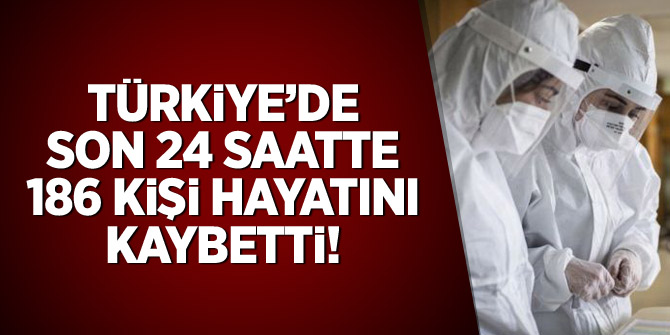 Türkiye'de son 24 saatte 186 kişi hayatını kaybetti