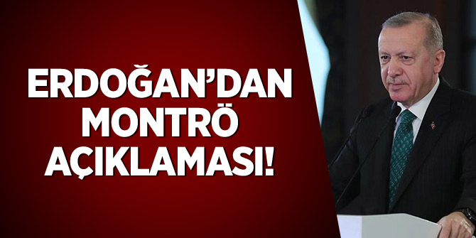 Erdoğan'dan 'Montrö' açıklaması: Bağlılığımızı sürdürüyoruz