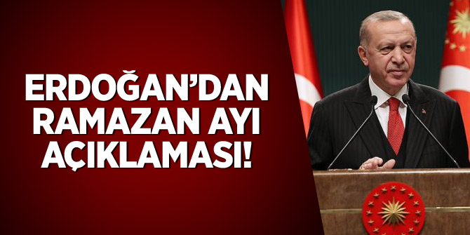Erdoğan'dan Ramazan ayı açıklaması