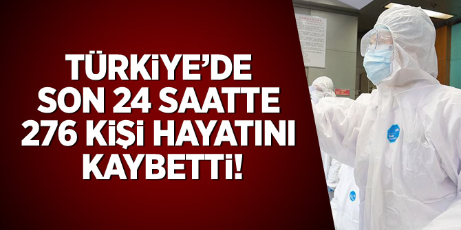 Türkiye'de son 24 saatte 276 kişi hayatını kaybetti