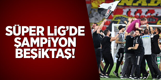 Süper Lig'de Şampiyon Beşiktaş