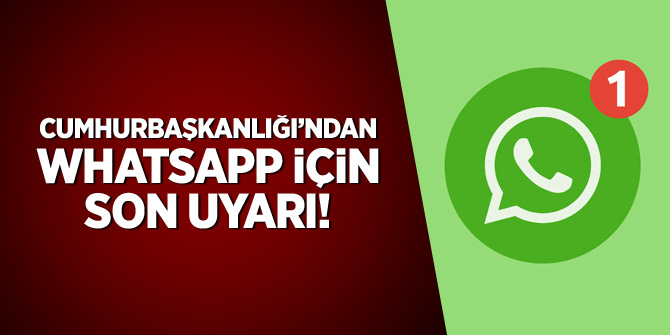 Cumhurbaşkanlığı'ndan 'WhatsApp' için son uyarı!