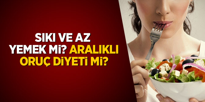 Sık ve az yemek mi, aralıklı oruç diyeti mi?