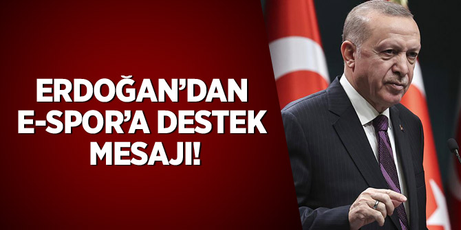Erdoğan'dan e-Spor'a destek mesajı