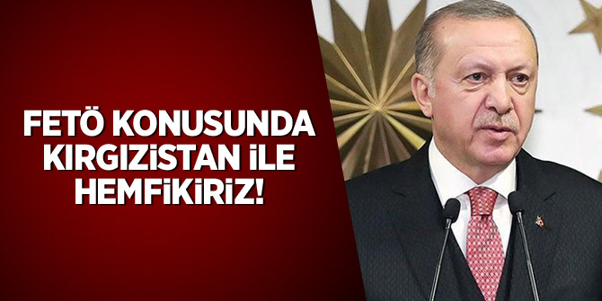 Erdoğan: FETÖ konusunda Kırgızistan ile hemfikiriz