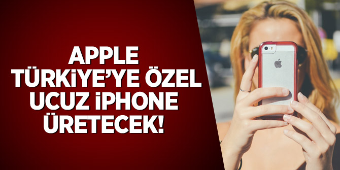 Apple Türkiye'ye özel ucuz iPhone ürecek