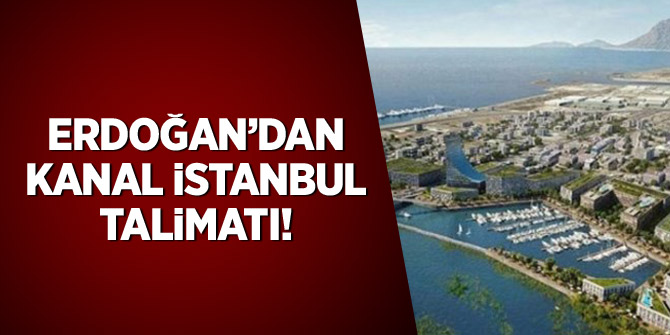 Cumhurbaşkanı Erdoğan'dan Kanal İstanbul talimatı