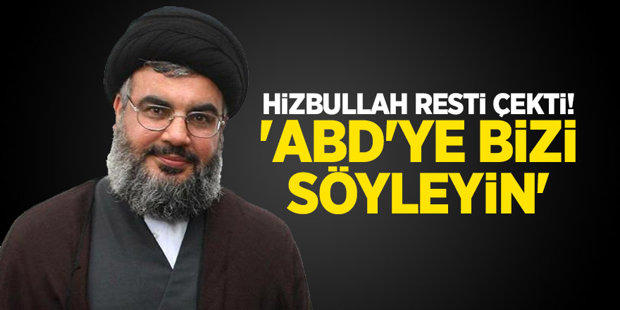 Hizbullah resti çekti! 'ABD'ye bizi söyleyin'