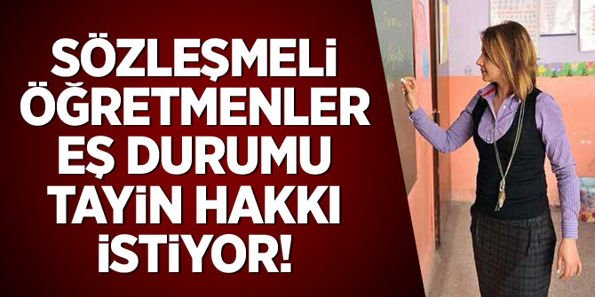 Sözleşmeli Öğretmenler Eş Durumu Tayin Hakkı İstiyor