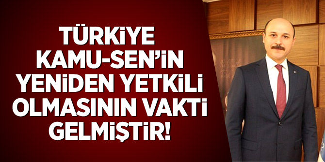 Geylan: Türkiye Kamu-Sen’in yeniden yetkili olmasının vakti gelmiştir