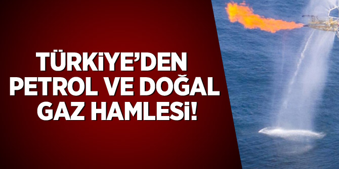 Türkiye'den petrol ve doğal gaz hamlesi!