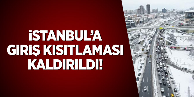 İstanbul'a giriş kısıtlaması kaldırıldı