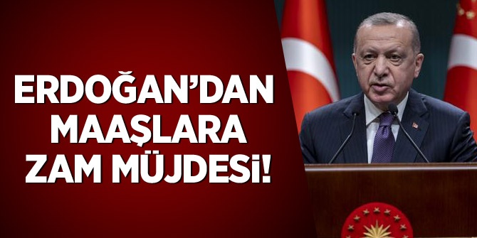 Cumhurbaşkanı Erdoğan'dan maaşlara yeni zam müjdesi!