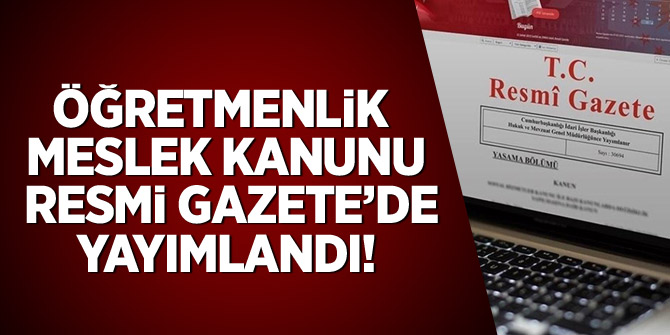 Öğretmenlik Meslek Kanunu Resmi Gazete'de yayımlandı