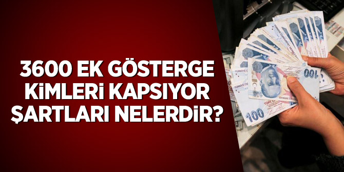3600 ek gösterge kimleri kapsıyor, şartları nelerdir?