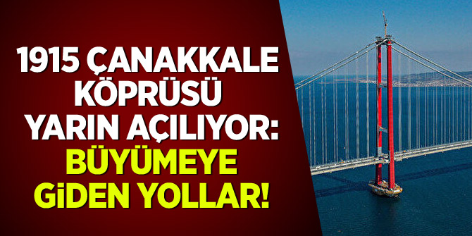 1915 Çanakkale Köprüsü yarın açılıyor: Büyümeye giden yollar