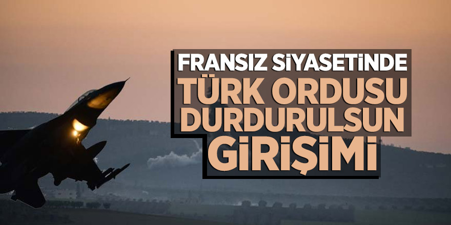 Fransız siyasetinde Türk ordusu durdurulsun girişimi