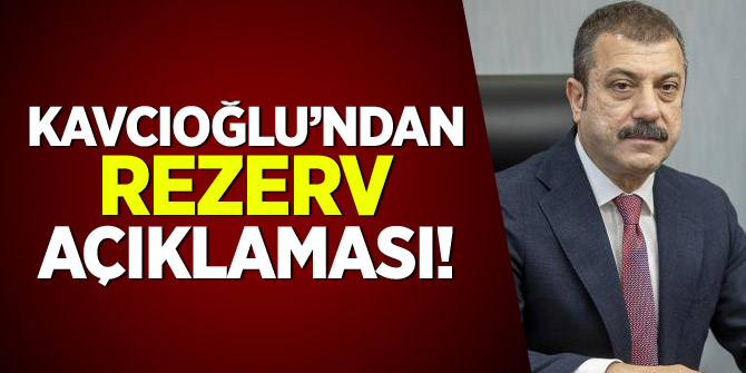 Kavcıoğlu'ndan 'rezerv' açıklaması