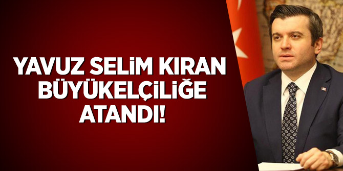 Dışişleri Bakan Yardımcısı Yavuz Selim Kıran Hırvatistan Büyükelçiliğine atandı