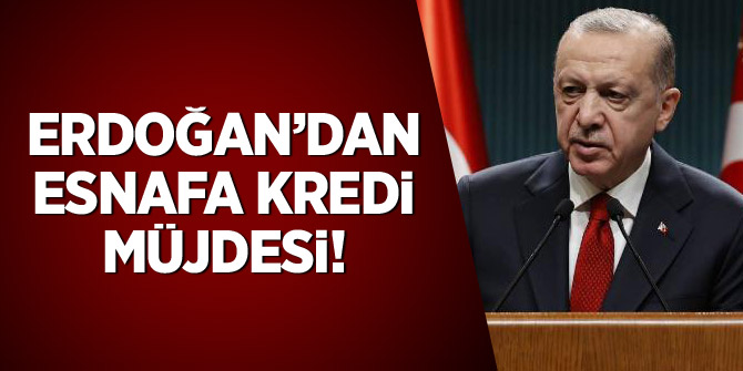 Cumhurbaşkanı Erdoğan'dan esnafa kredi müjdesi