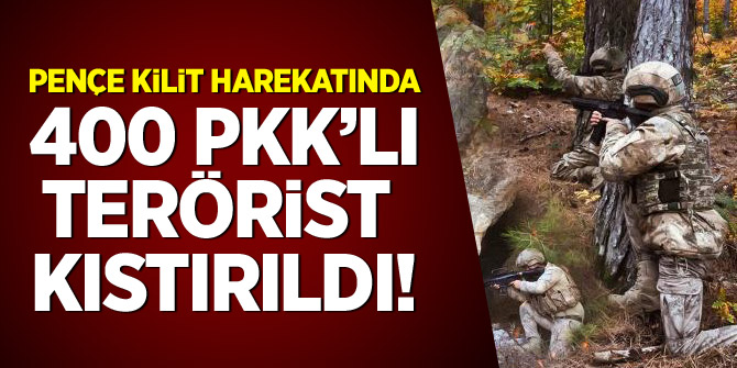Pençe Kilit harekatında 400 PKK'lı terörist kıstırıldı