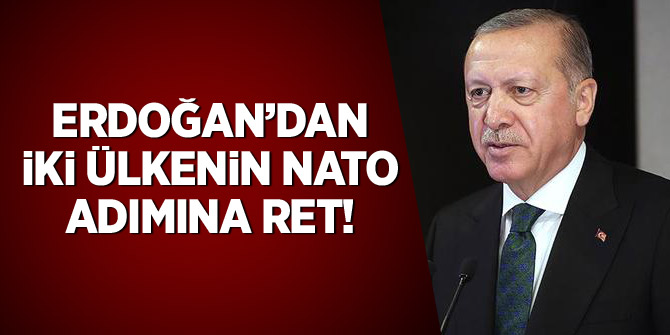 Erdoğan'dan iki ülkenin NATO adımına ret: Olumlu bakmıyoruz