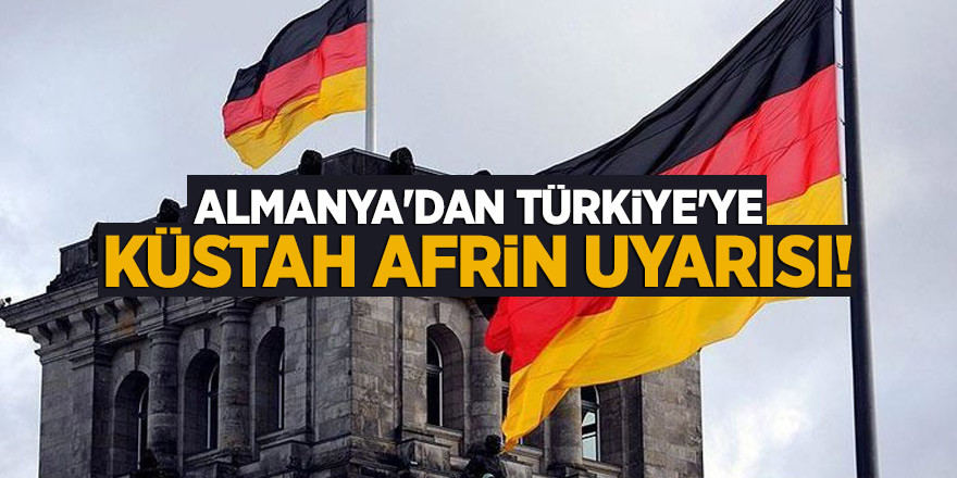 Almanya'dan Türkiye'ye küstah Afrin uyarısı!