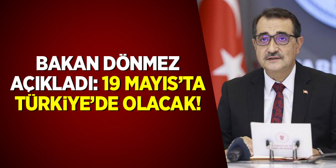 Bakan Dönmez açıkladı: 19 Mayıs'ta Türkiye'de olacak