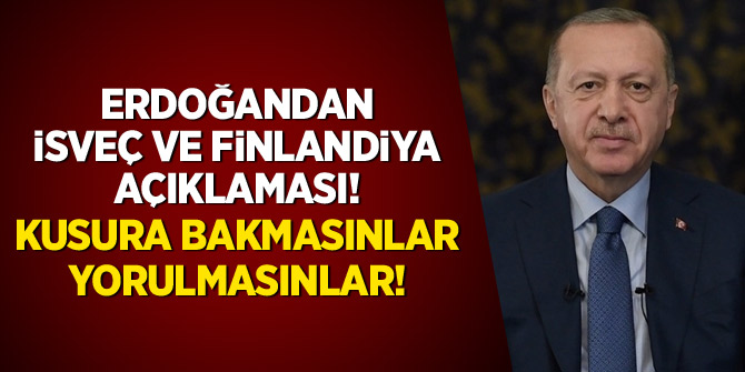 Erdoğan'dan İsveç ve Finlandiya açıklaması