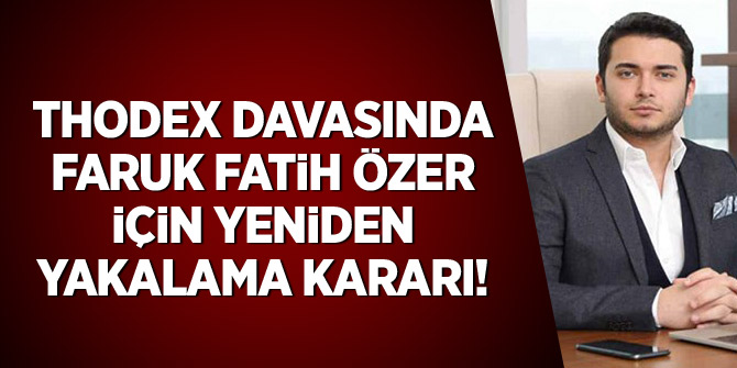 THODEX davasında Faruk Fatih Özer için yeniden yakalama kararı